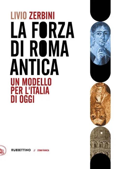 Il forza di Roma antica. Un modello per l'Italia di oggi - Livio Zerbini - copertina