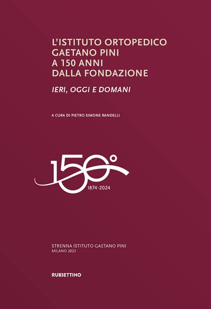 L'Istituto ortopedico Gaetano Pini a 150 anni dalla fondazione. Ieri, oggi e domani - copertina
