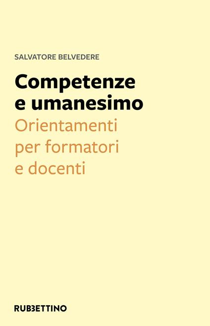 Competenze e umanesimo. Orientamenti per formatori e docenti - Salvatore Belvedere - copertina