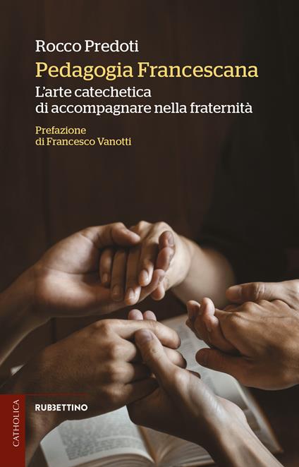 Pedagogia francescana. L'arte catechetica di accompagnare nella fraternità - Rocco Predoti - copertina