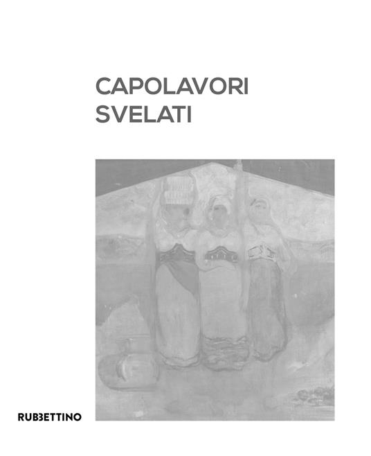 Capolavori svelati. Catanzaro tra patrimonio artistico pubblico e collezionismo privato. Catalogo della mostra (Catanzaro, 8 settembre-5 novembre 2023). Ediz. illustrata - copertina