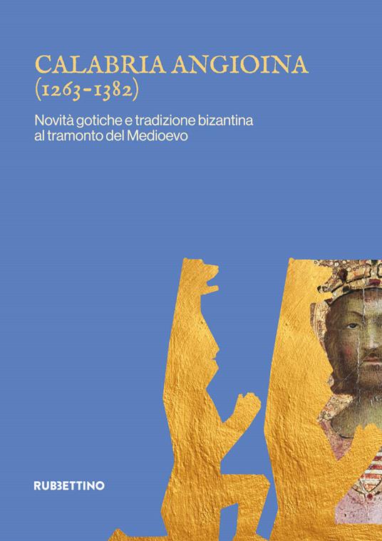 Calabria angioina (1266-1382). Novità gotiche e tradizione bizantina al tramonto del Medioevo - copertina