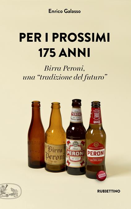 Per i prossimi 175 anni. Birra Peroni, una «tradizione del futuro» - Enrico Galasso - copertina
