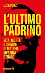 L' ultimo padrino. Vita, morte e crimini di Matteo Messina Denaro