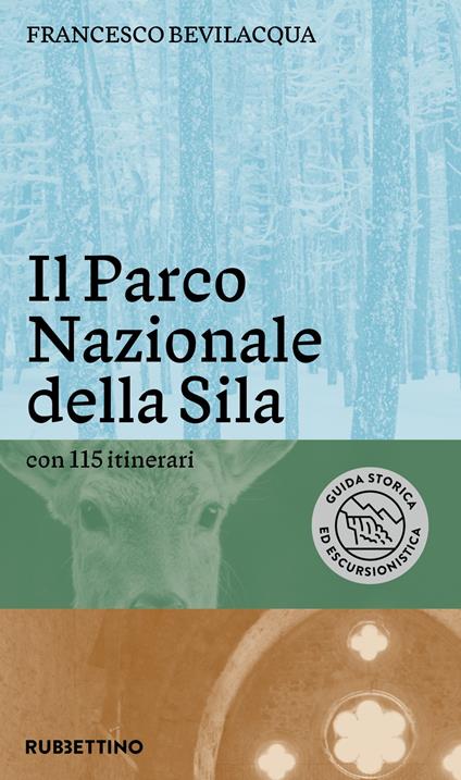 Il parco nazionale della Sila. Con 115 itinerari - Francesco Bevilacqua - copertina