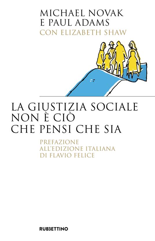 La giustizia sociale non è ciò che pensi che sia - Michael Novak,Paul Adams,Elizabeth Shaw - copertina