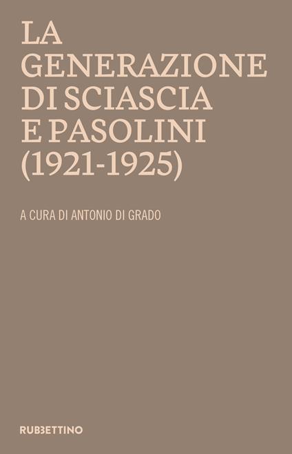La generazione di Sciascia e Pasolini (1921-1925). Atti del convegno della Fondazione Leonardo Sciascia Racalmuto 22-23 ottobre 2022 (2023) - copertina