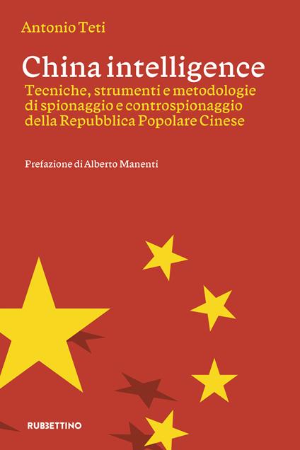 China intelligence. Tecniche, strumenti e metodologie di spionaggio e controspionaggio della Repubblica Popolare Cinese - Antonio Teti - copertina