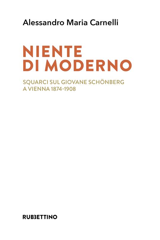 Niente di moderno. Squarci sul giovane Schönberg a Vienna 1874-1908 - Alessandro Maria Carnelli - copertina