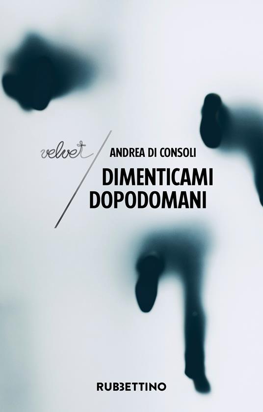 Dimenticami dopodomani - Andrea Di Consoli - ebook