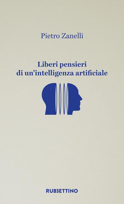 Liberi pensieri di un'intelligenza artificiale - Pietro Zanelli - copertina