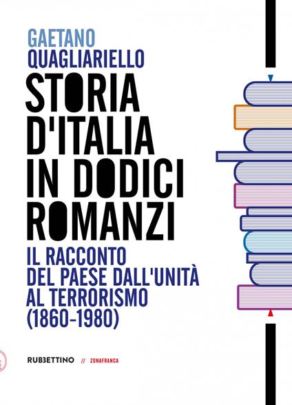 Storia d'Italia in dodici romanzi. Il racconto del Paese dall'unità al terrorismo (1860-1980) - Gaetano Quagliariello - ebook