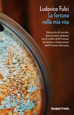 La fortuna nella mia vita. Memorie di un alto funzionario italiano tra il crollo dell'Unione Sovietica e l'attrazione dell'Unione Europea