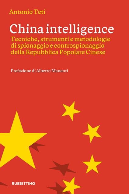 China intelligence. Tecniche, strumenti e metodologie di spionaggio e controspionaggio della Repubblica Popolare Cinese - Antonio Teti - ebook