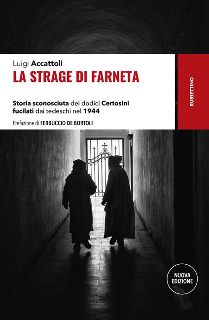 La strage di Farneta. Storia sconosciuta dei dodici Certosini fucilati dai tedeschi nel 1944. Nuova ediz. - Luigi Accattoli - copertina