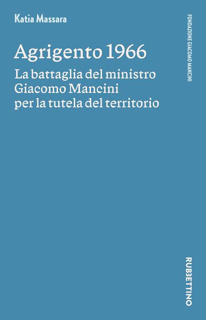 Agrigento 1966. La battaglia del ministro Giacomo Mancini per la tutela del territorio - Katia Massara - copertina