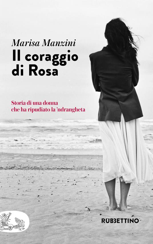 Il coraggio di Rosa. Storia di una donna che ha ripudiato la 'ndrangheta - Marisa Manzini - copertina