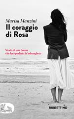 Il coraggio di Rosa. Storia di una donna che ha ripudiato la 'ndrangheta