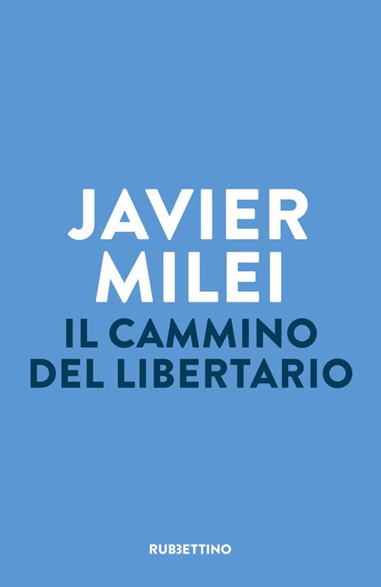 Il cammino del libertario - Javier Milei - copertina