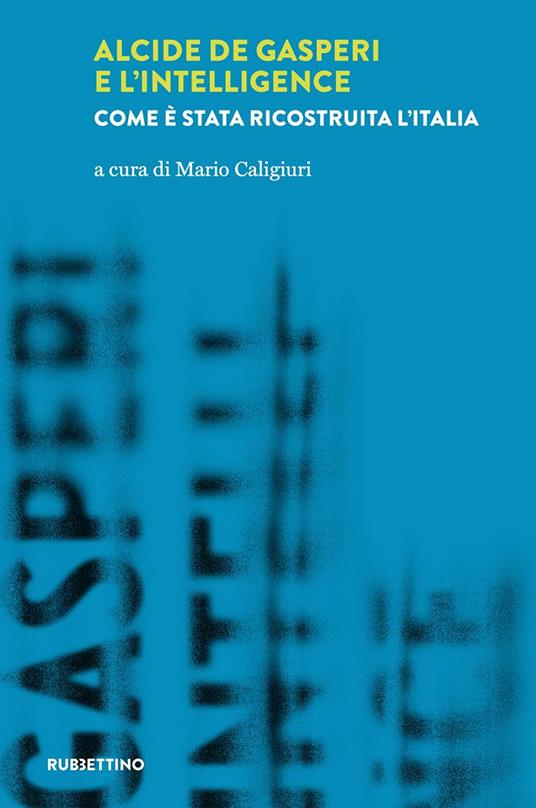 Alcide De Gasperi e l’intelligence. Come è stata ricostruita l’Italia - copertina