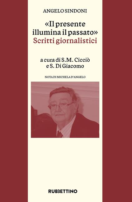 «Il presente illumina il passato». Scritti giornalistici - Angelo Sindoni - copertina