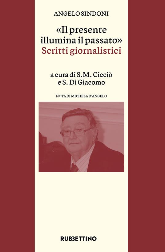 «Il presente illumina il passato». Scritti giornalistici - Angelo Sindoni - copertina