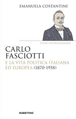 Carlo Fasciotti e la vita politica italiana ed europea (1870-1958)