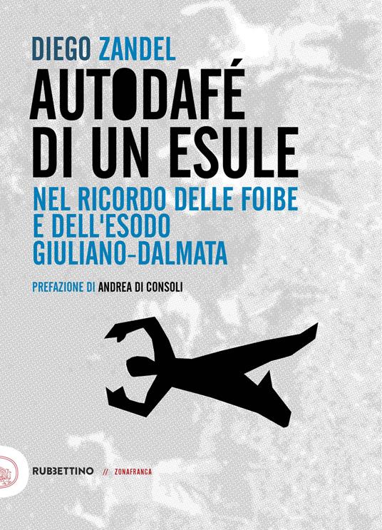 Autodafè di un esule. Nel ricordo delle foibe e dell'esodo giuliano-dalmata - Diego Zandel - copertina