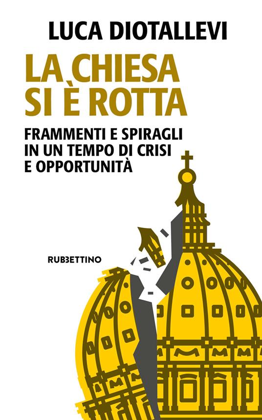 La Chiesa si è rotta. Frammenti e spiragli in un tempo di crisi e opportunità - Luca Diotallevi - ebook
