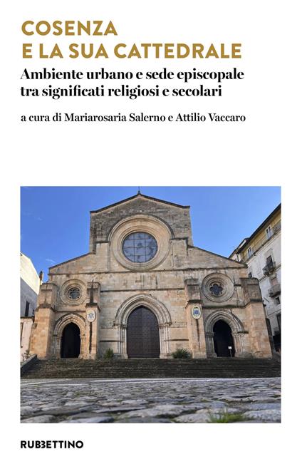 Cosenza e la sua cattedrale. Ambiente urbano e sede episcopale tra significati religiosi e secolari - copertina