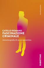 Fascinazione criminale. Autoetnografia di un ex camorrista