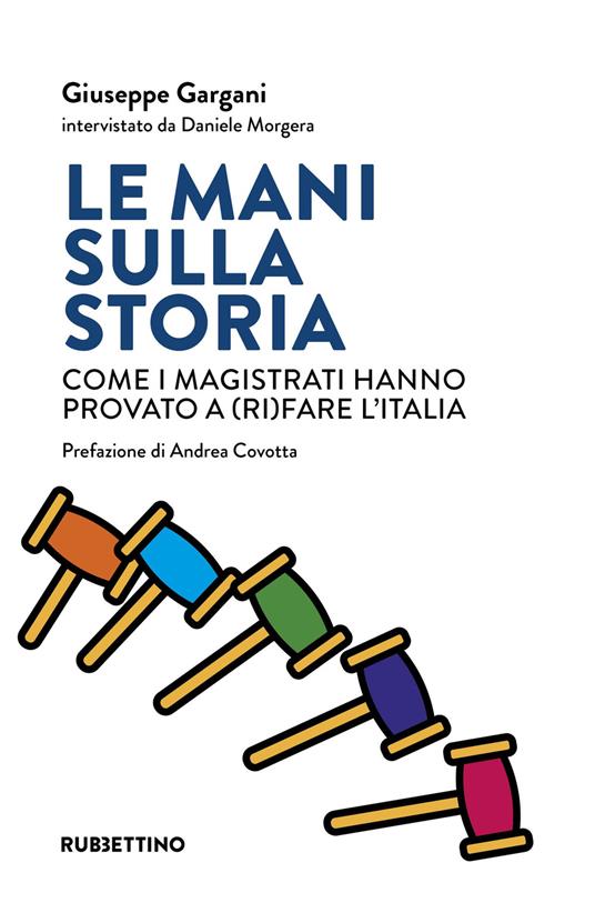 Le mani sulla storia. Come i magistrati hanno provato a (ri)fare l'Italia - Giuseppe Gargani,Daniele Morgera - copertina