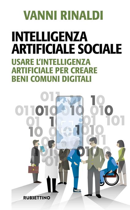 Intelligenza artificiale sociale. Usare l'intelligenza artificiale per creare beni comuni digitali - Vanni Rinaldi - copertina