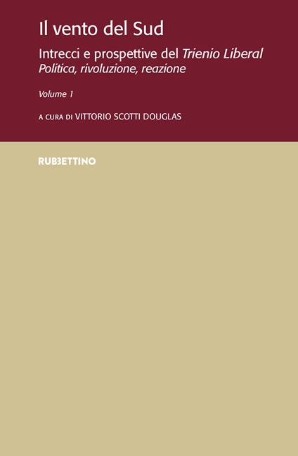 Il vento del Sud. Intrecci e prospettive del Trienio Liberal. Politica, rivoluzione, reazione. Vol. 1 - copertina