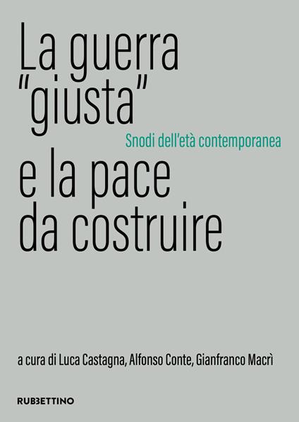 La guerra «giusta» e la pace da costruire. Snodi dell'età contemporanea - copertina