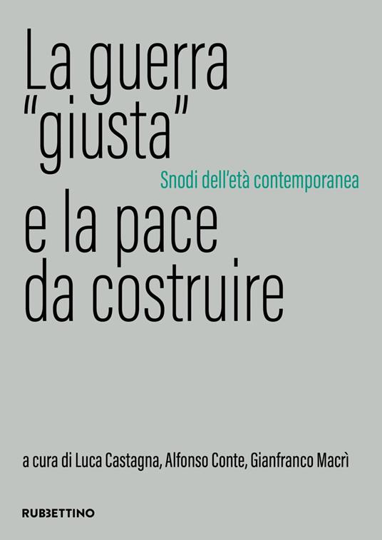 La guerra «giusta» e la pace da costruire. Snodi dell'età contemporanea - copertina