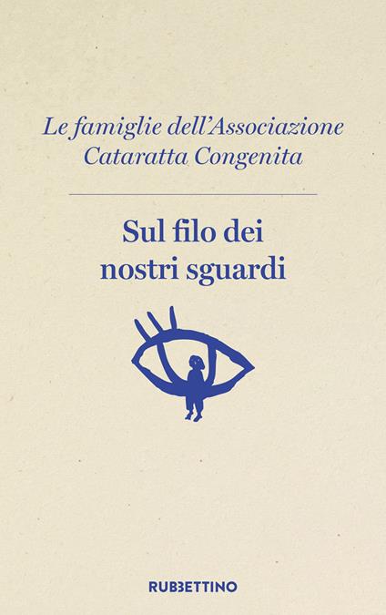 Sul filo dei nostri sguardi - Associazione Cataratta Congenita - ebook