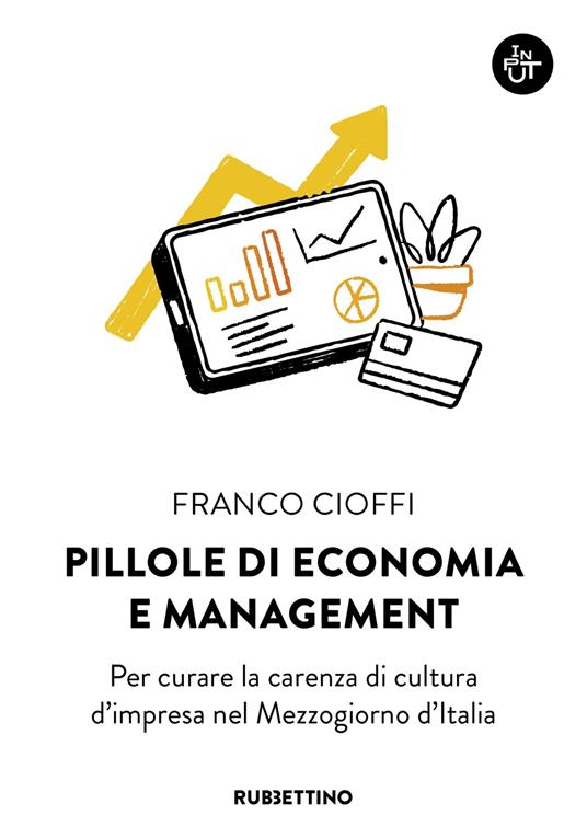 Pillole di economia e management. Per curare la carenza di cultura d'impresa nel Mezzogiorno d'Italia - Franco Cioffi - copertina
