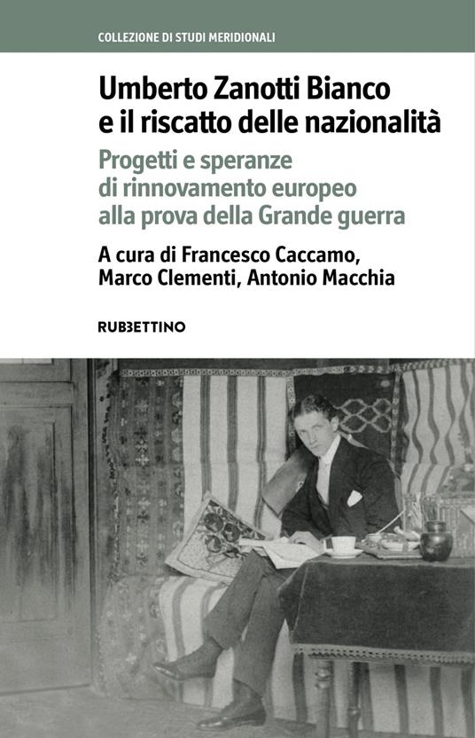 Umberto Zanotti Bianco e il riscatto delle nazionalità. Progetti e speranze di rinnovamento europeo alla prova della Grande guerra - copertina