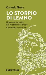Lo storpio di Lemno. Liberamente tratto dal «Filottete» di Sofocle. Commedia in due atti