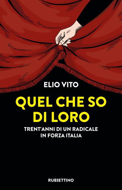 Quel che so di loro. Trent'anni di un radicale in Forza Italia - Elio Vito - ebook