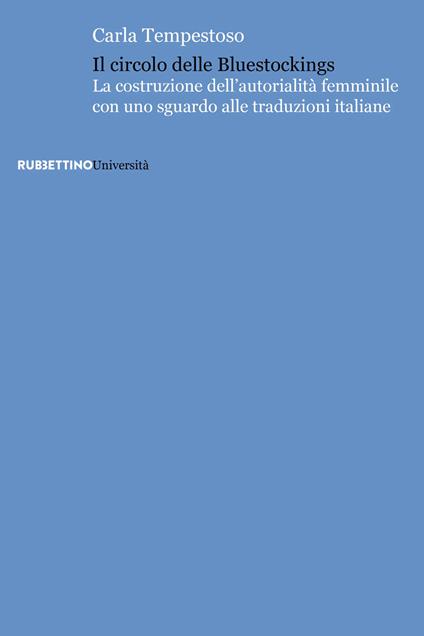 Il circolo delle bluestockings. La costruzione dell'autorialità femminile con uno sguardo alle traduzioni italiane - Carla Tempestoso - copertina