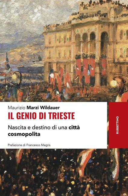 Il genio di Trieste. Nascita e destino di una città cosmopolita - Maurizio Marzi Wildauer - copertina