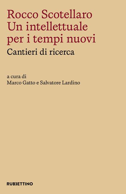 Rocco Scotellaro. Un intellettuale per i tempi nuovi. Cantieri di ricerca - copertina