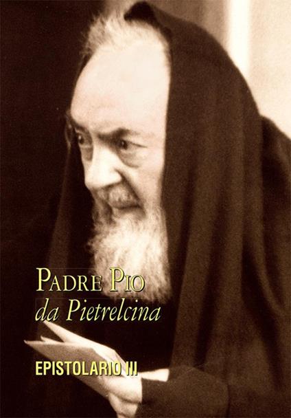 Epistolario. Vol. 3: Corrispondenza con le figlie spirituali (1915-1923) - Pio da Pietrelcina (san) - copertina