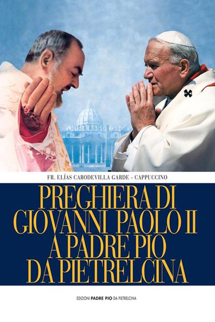 Preghiera di Giovanni Paolo II a Padre Pio da Pietrelcina - Elias Cabodevilla Garde - copertina