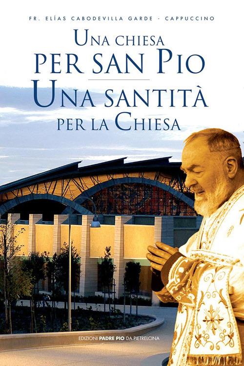 Una Chiesa per san Pio. Una santità per la Chiesa - Elias Cabodevilla Garde - copertina