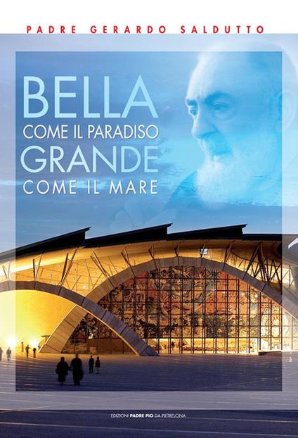 Bella come il paradiso grande come il mare. Il meraviglioso diario della nuova chiesa - Gerardo Saldutto - copertina