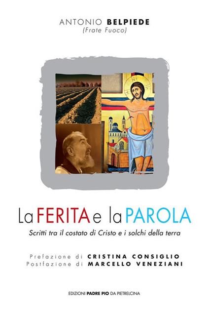 La ferita e la parola. Scritti tra il costato di Cristo e i solchi della terra - Antonio Belpiede - copertina