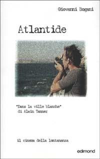 Atlantide. Dans la ville Blanche di Alain Tanner - Giovanni Bogani - copertina